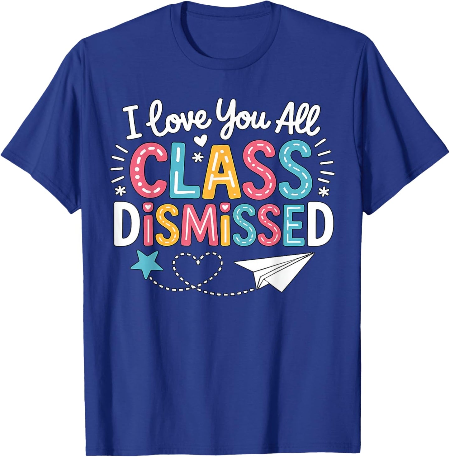 I Love You All Class Dismissed Last Day of School Teacher T-Shirt - T-Shirt | Royal