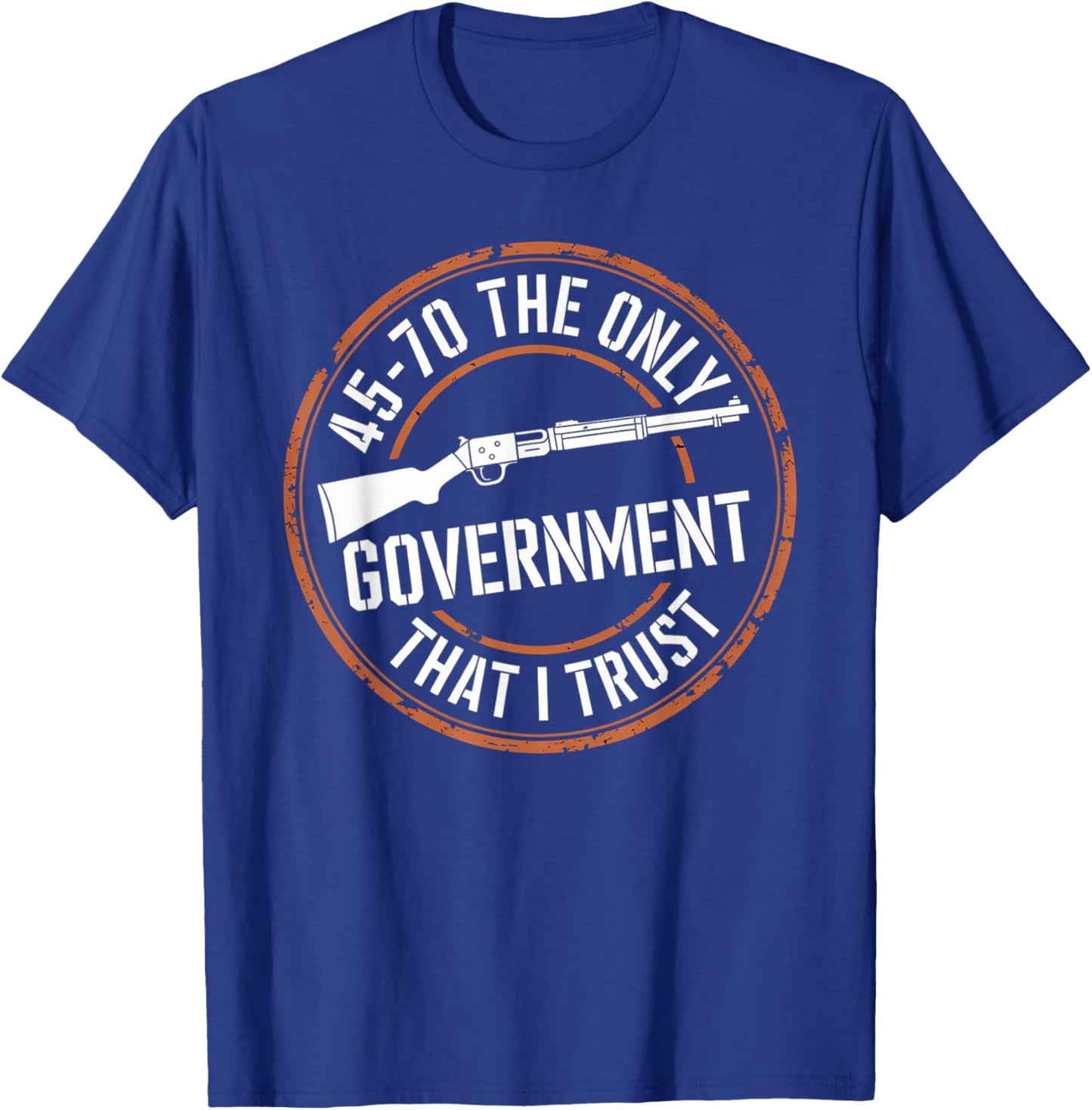 45 70 The Only Government That I Trust - Guns T-Shirt - T-Shirt | Royal