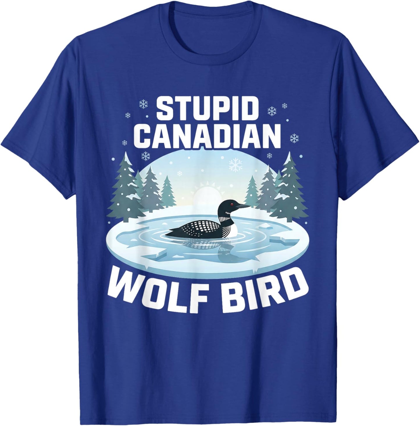 Funny Stupid Canadian Wolf Bird Cute Loon Sarcastic Animal T-Shirt - T-Shirt | Royal