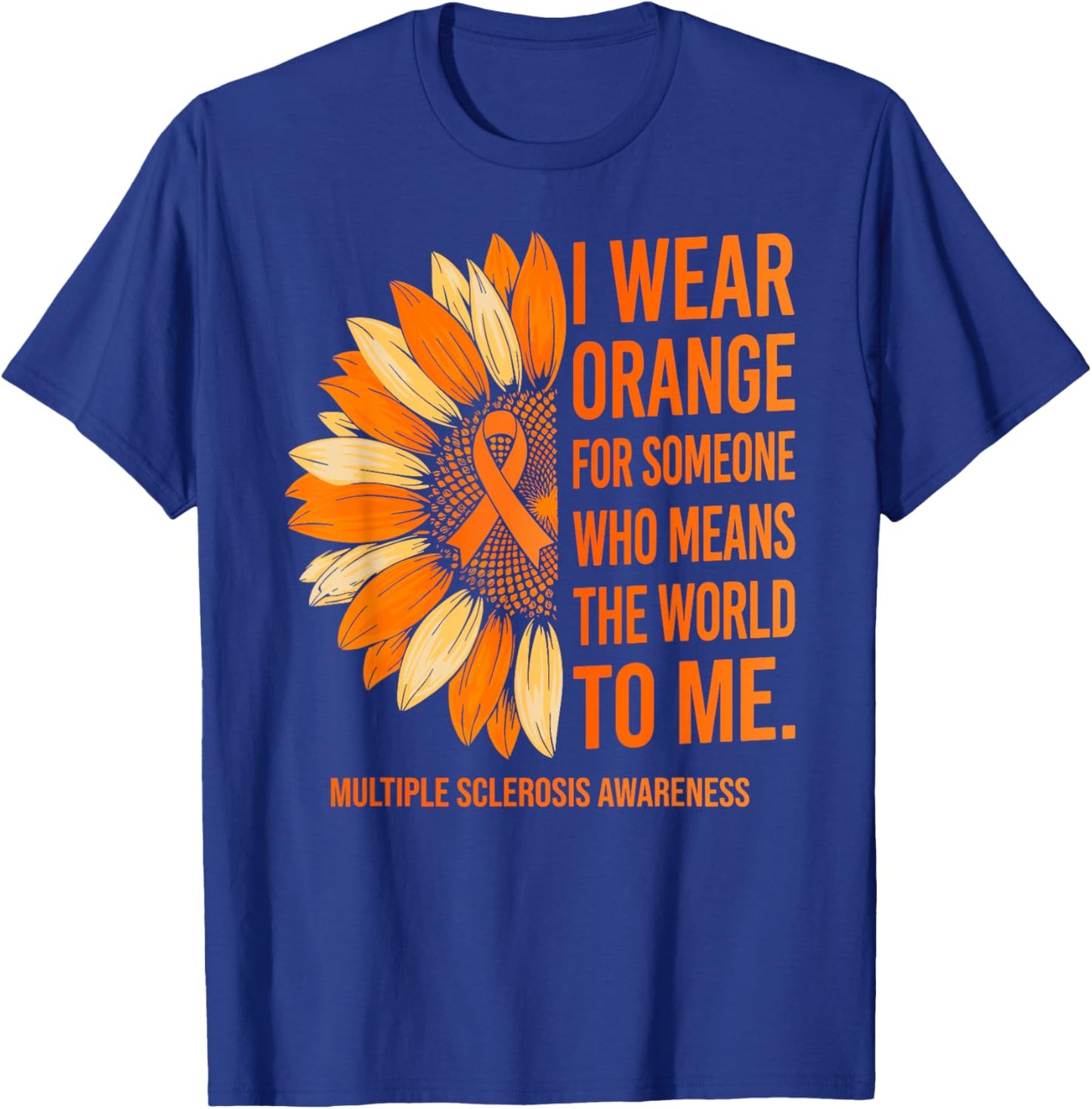 I Wear Orange for Someone Multiple Sclerosis Awareness MS T-Shirt - T-Shirt | Royal