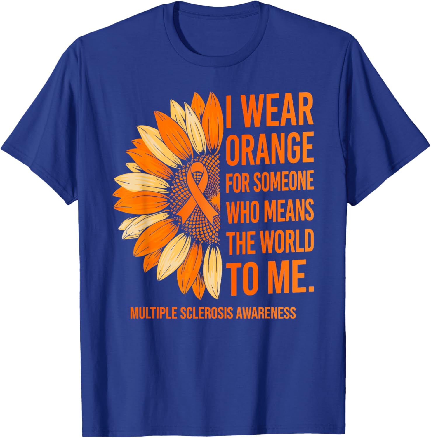 I Wear Orange for Someone Multiple Sclerosis Awareness MS T-Shirt - T-Shirt | Royal