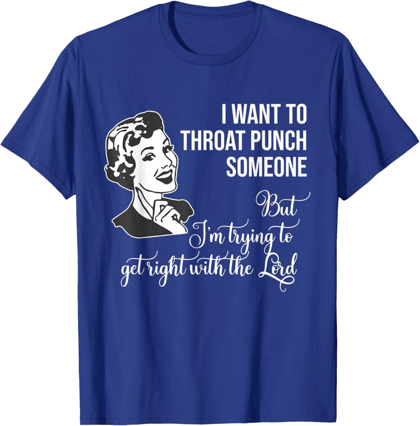 I Want to Throat Punch Someone But I'm Trying to Get Right T-Shirt - T-Shirt | Royal