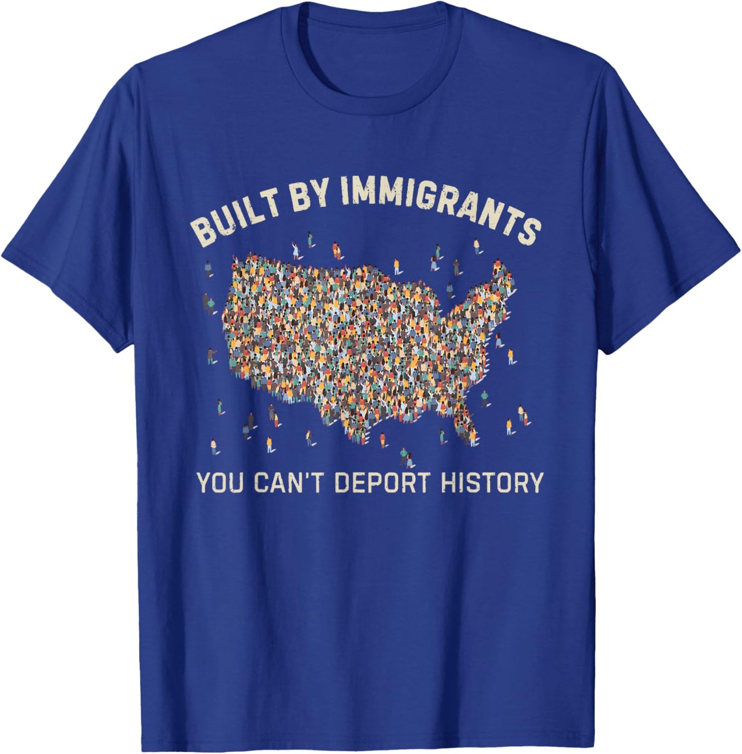 Built by Immigrants You Can’t Deport History Political T-Shirt - T-Shirt | Royal