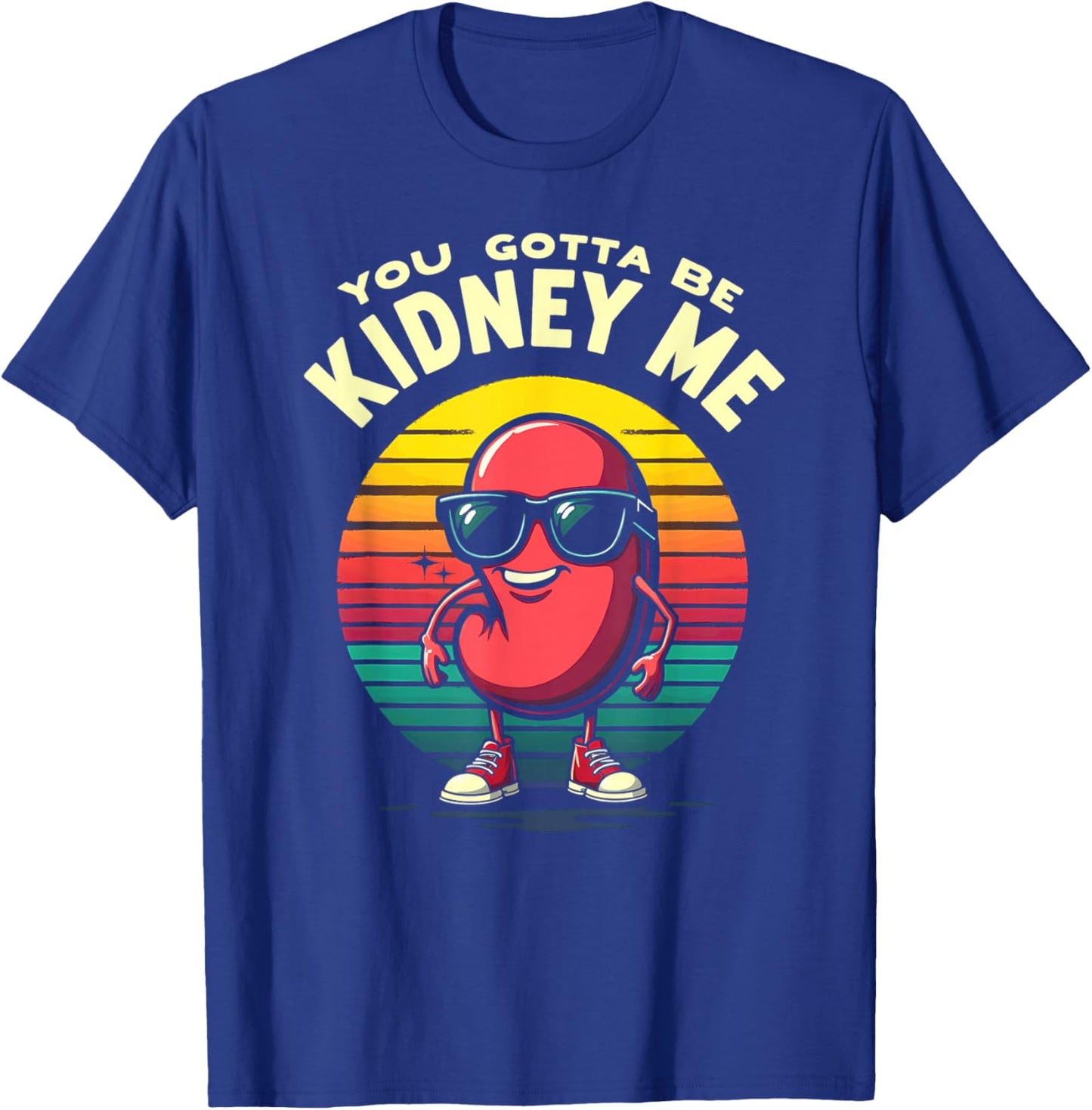 Humor Kidney Transplant You Gotta Be Kidney Me T-Shirt - T-Shirt | Royal