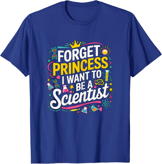 Forget Princess I Want to be a Scientist Girl T-Shirt - T-Shirt | Royal