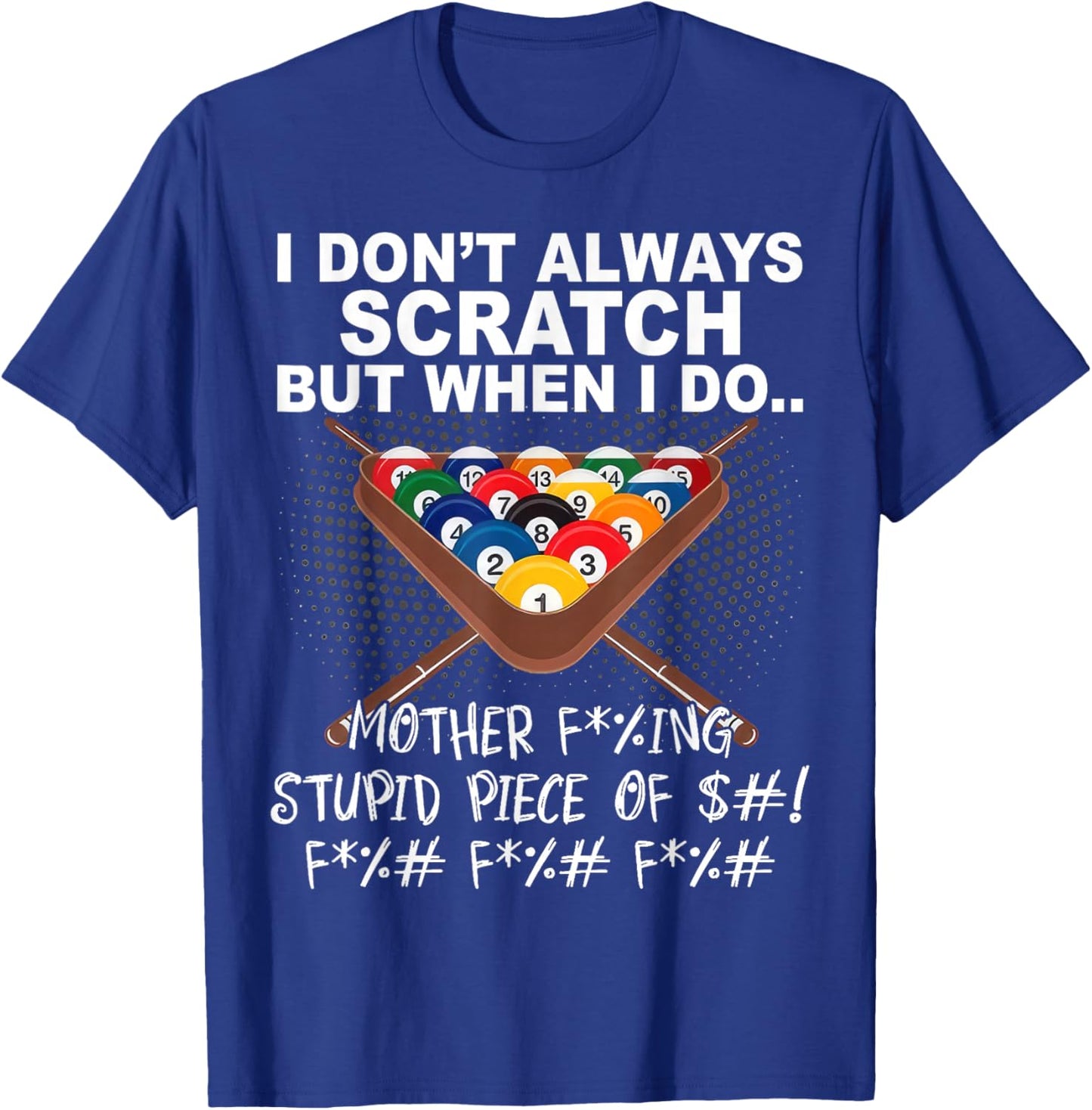 I Dont Always Scratch But When I Do Funny Billiards T-Shirt - T-Shirt | Royal