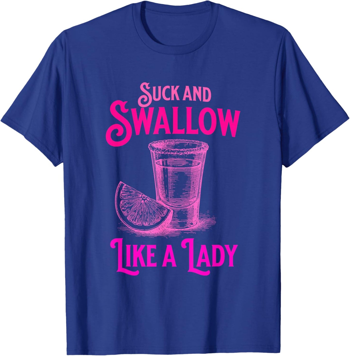 Suck and Swallow Like A Lady T-Shirt - T-Shirt | Royal