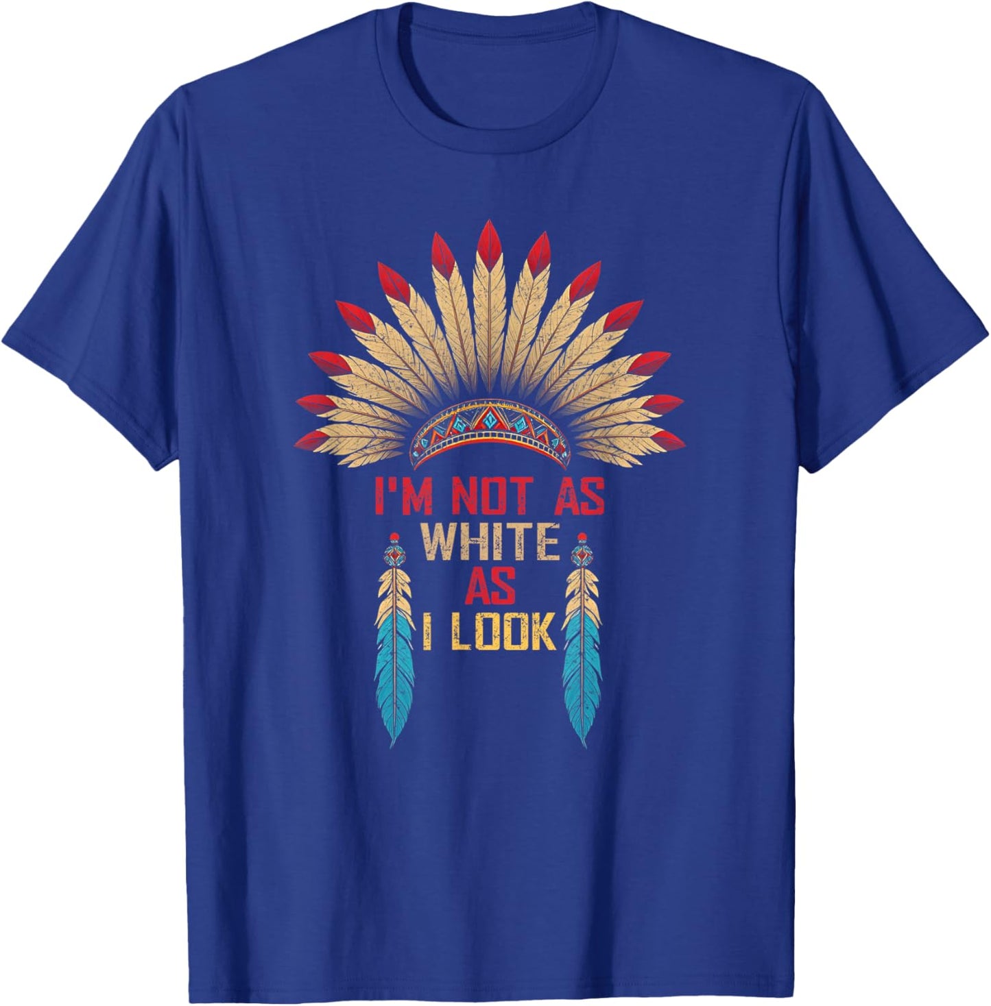 I'm Not As White As I Look, Native Indian American Day T-Shirt - T-Shirt | Royal