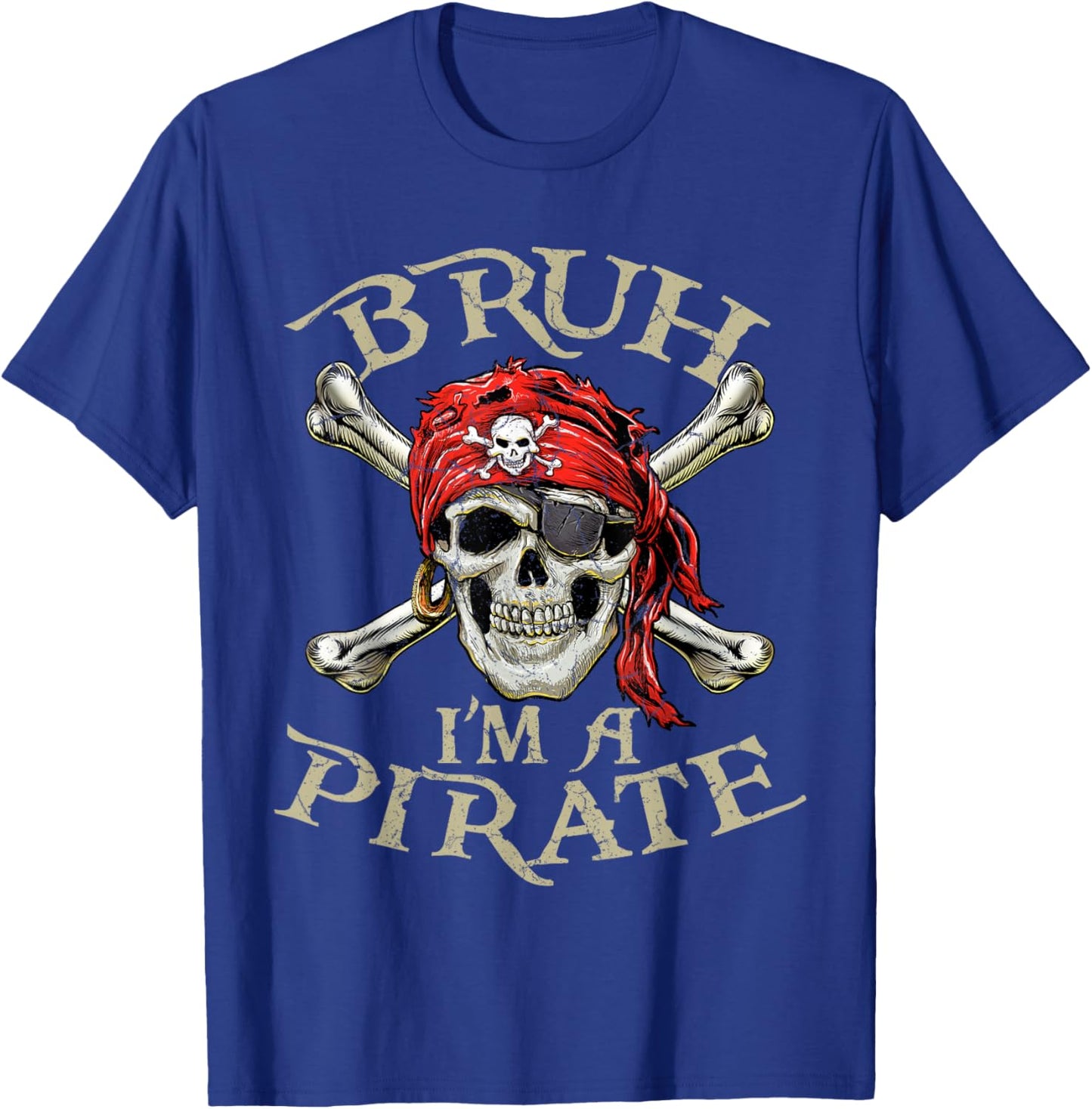 Skull and Crossbones Bruh I'm a Pirate T-Shirt - T-Shirt | Royal