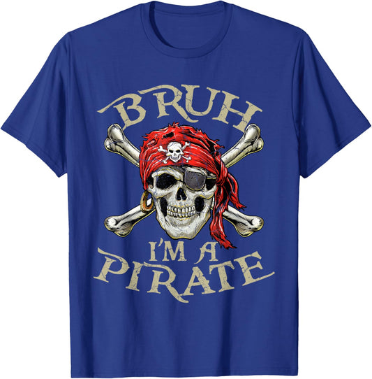 Skull and Crossbones Bruh I'm a Pirate T-Shirt - T-Shirt | Royal