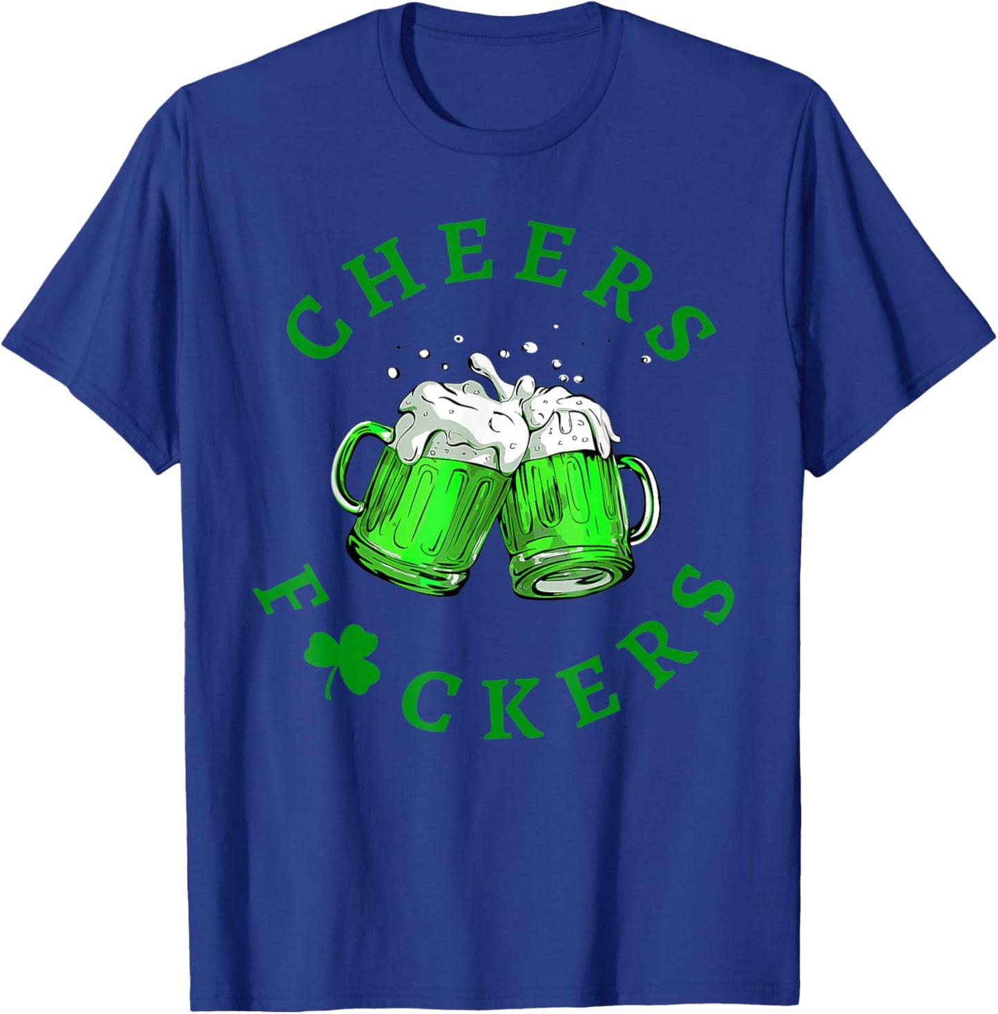 Cheers Fuckers St Patricks Day Men Women Beer Drinking Mugs T-Shirt - T-Shirt | Royal