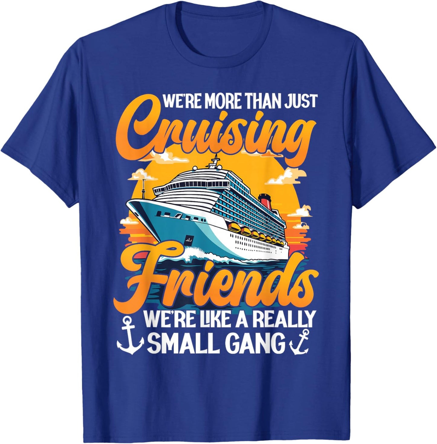 We're More Than Just Cruising Friends We're Like Small Gang T-Shirt - T-Shirt | Royal
