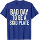 Bad Day to Be A Skid Plate Offroad Skid Plate Saying Rugged T-Shirt - T-Shirt | Royal