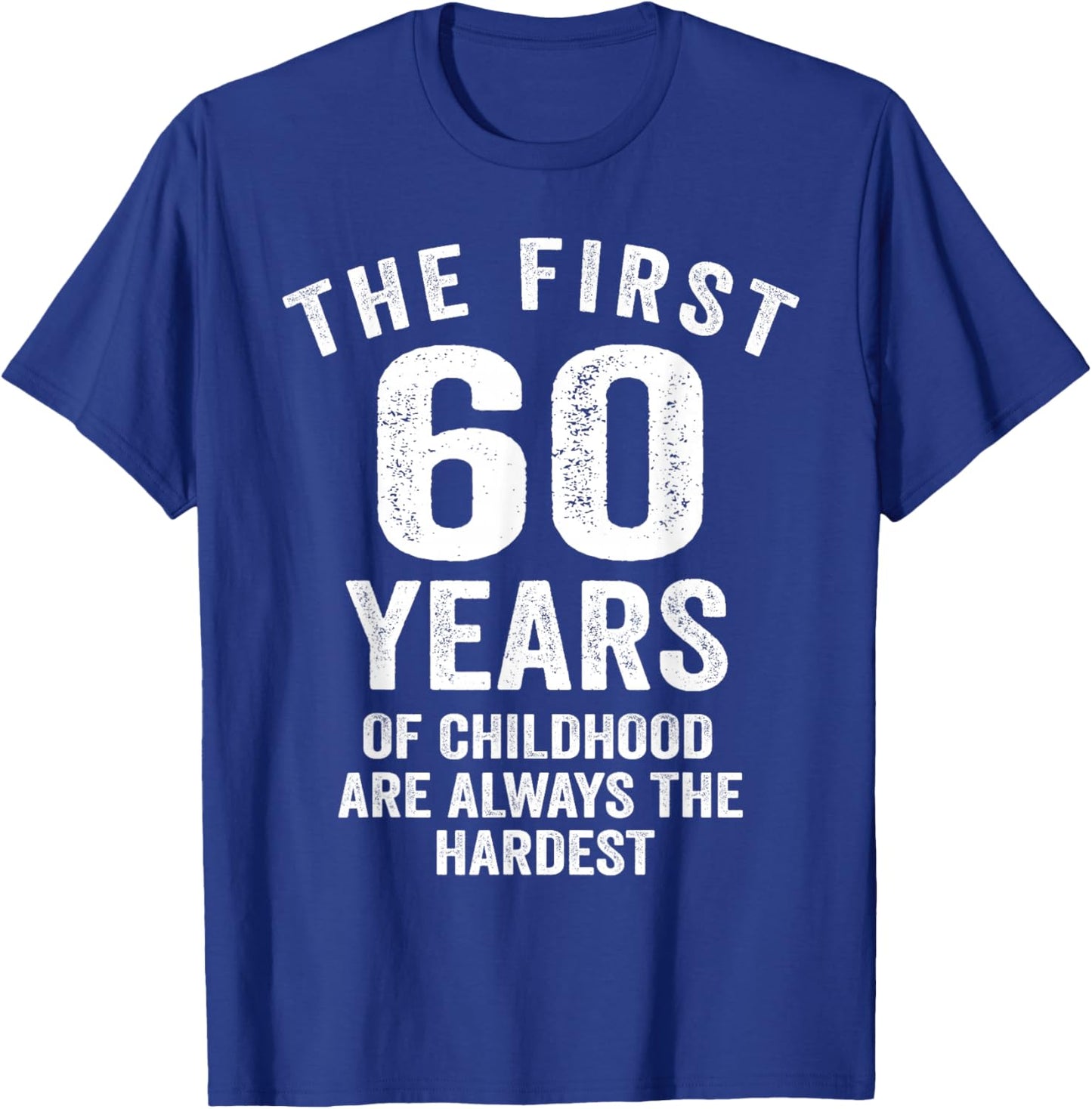 The First 60 Years of Childhood are Hardest 60th Birthday T-Shirt - T-Shirt | Royal