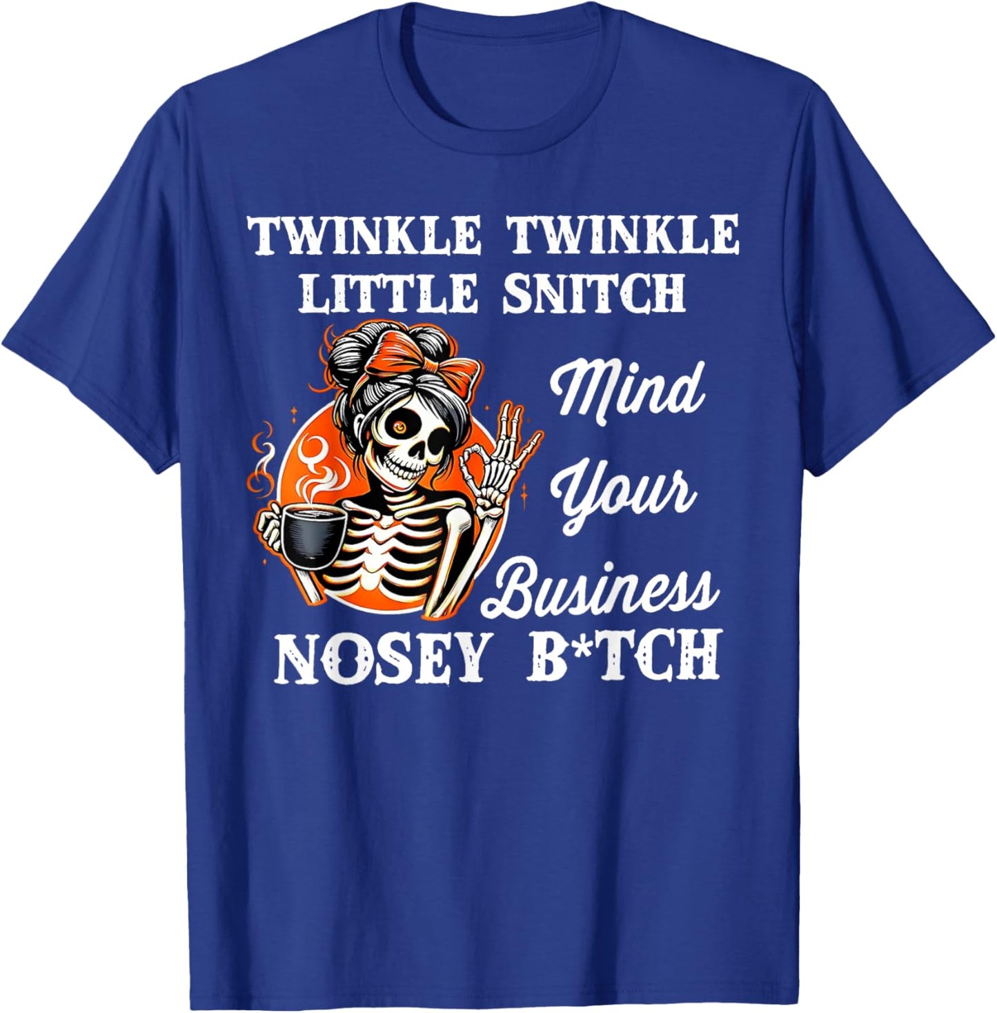 Twinkle Twinkle Little Snitch Mind Your Business Nosy Bitch T-Shirt - T-Shirt | Royal
