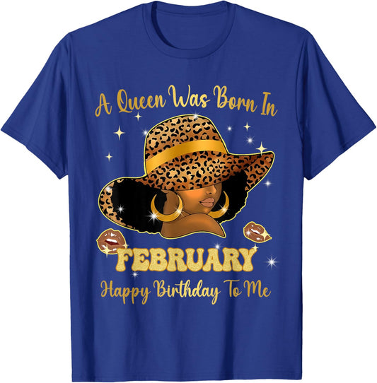A Queen was Born in February Happy Birthday to Me T-Shirt - T-Shirt | Royal