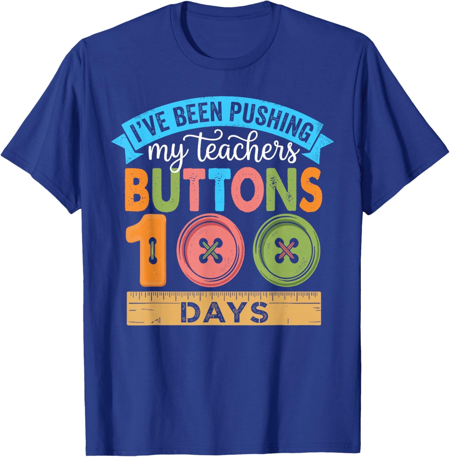 I've Been Pushing My Teachers Buttons 100 Days of School T-Shirt - T-Shirt | Royal