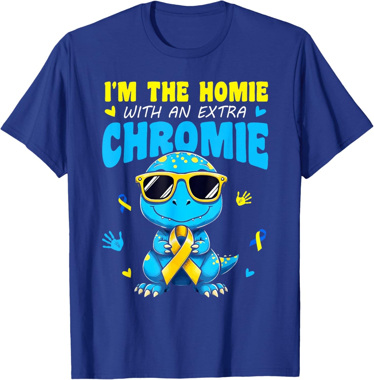 I'm The Homie with Extra Chromie Down Syndrome Awareness Day T-Shirt - T-Shirt | Royal