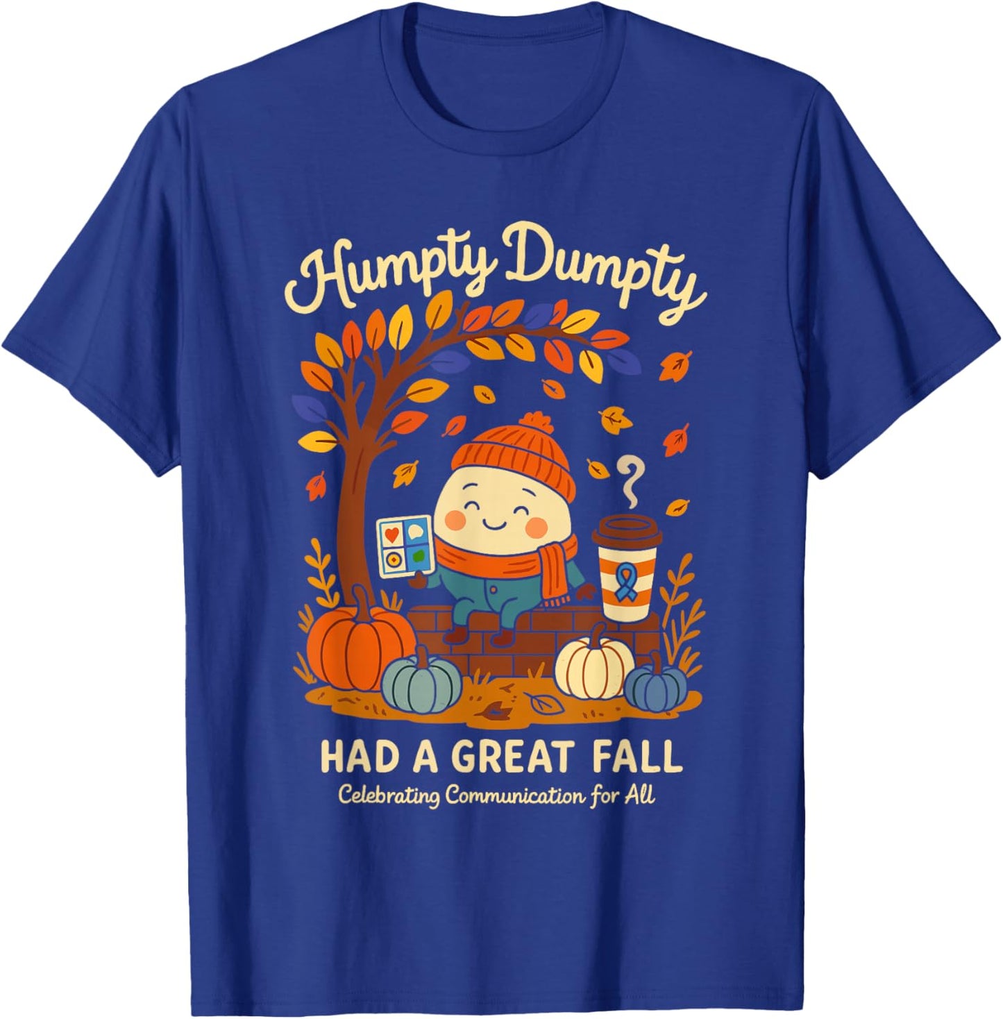 Humpty Dumpty Had A Great Fall AAC Awareness Speech Therapy T-Shirt - T-Shirt | Royal