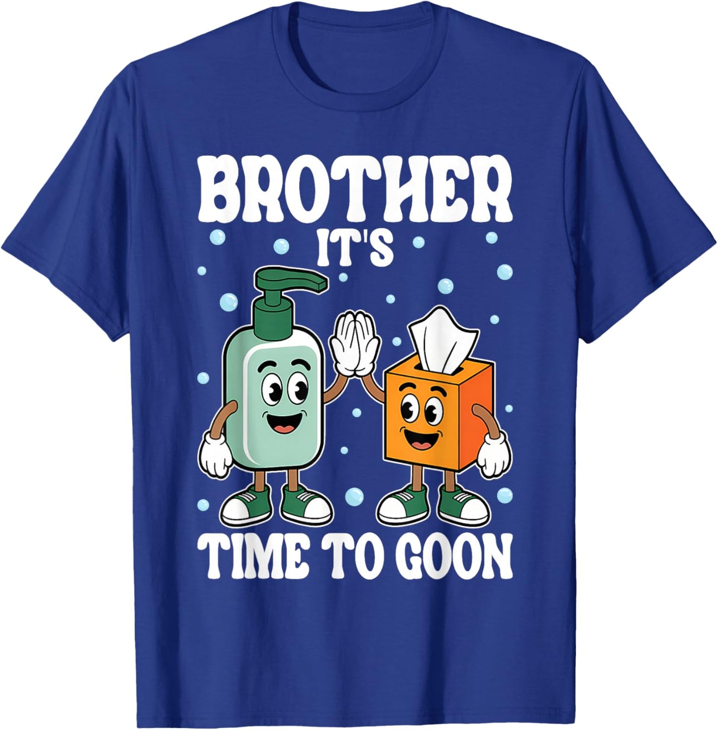 Brother It's TIME to Goon Cringe Meme Edging Gooner T-Shirt - T-Shirt | Royal