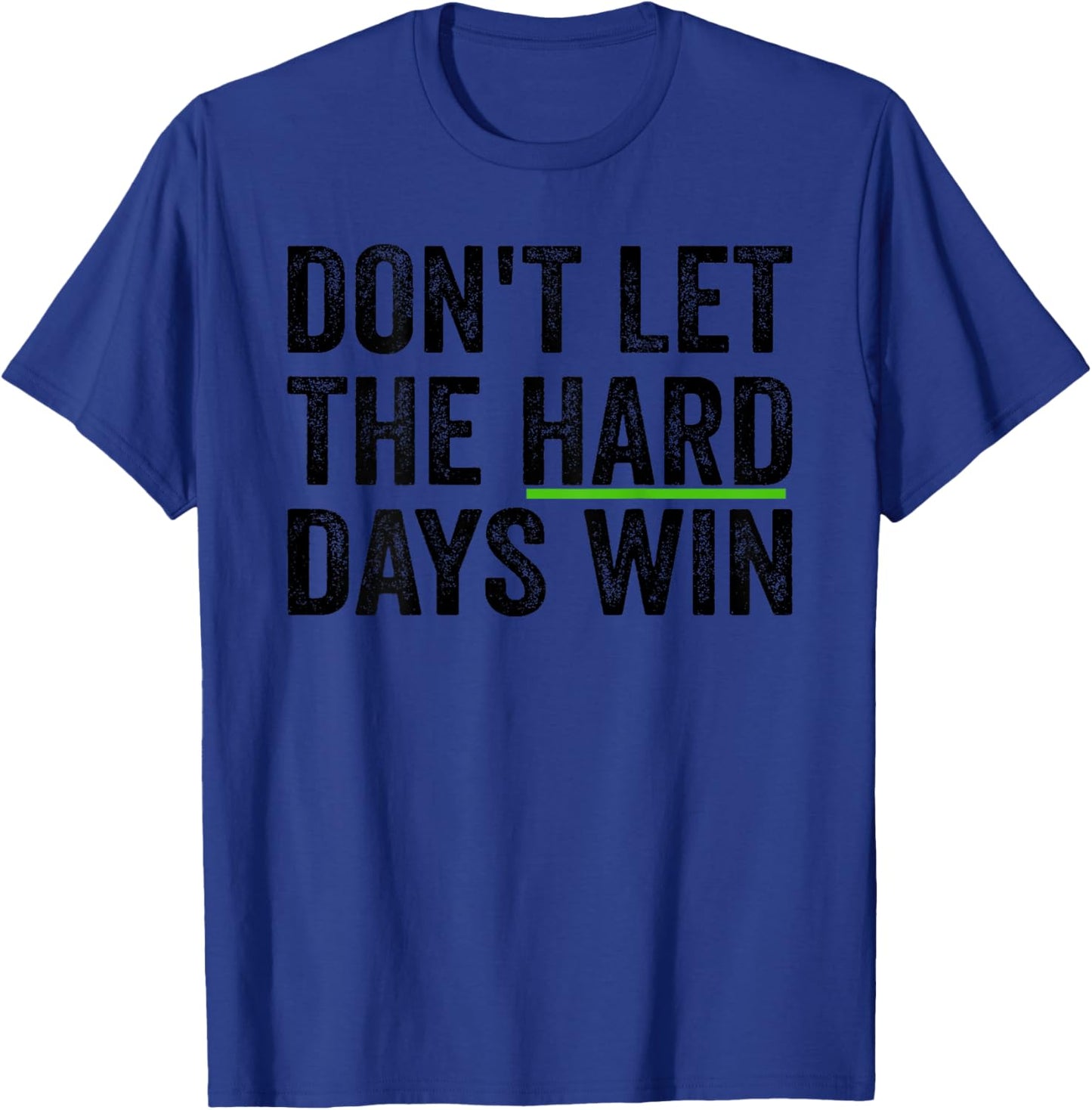 Don't Let The Hard Days Win Inspirational Motivational Quote T-Shirt - T-Shirt | Royal