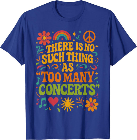 There is No Such Thing As Too Many Concerts Shirt, Music T-Shirt - T-Shirt | Royal