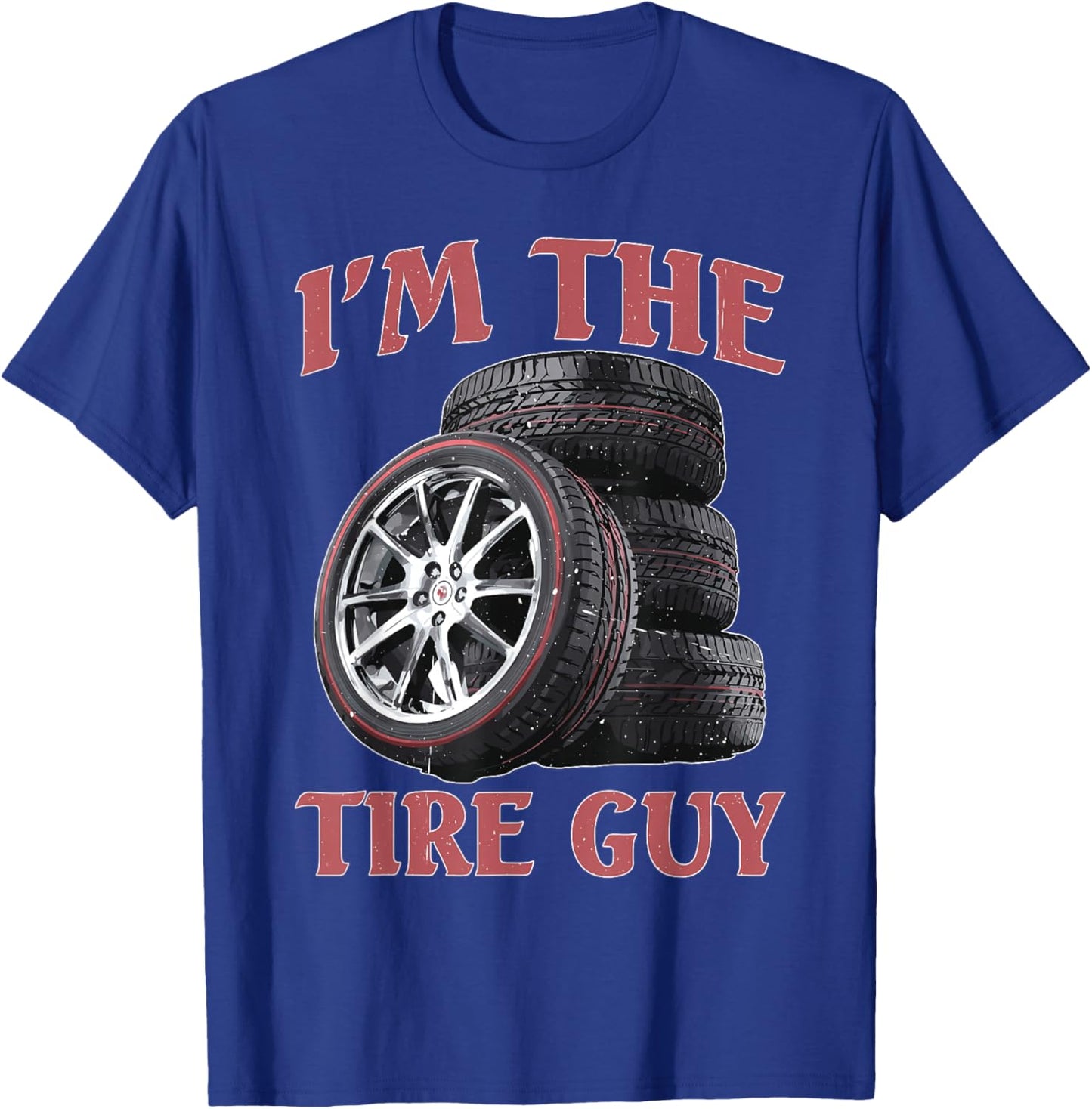 I'm The Tire Guy Mechanic Repair T-Shirt - T-Shirt | Royal