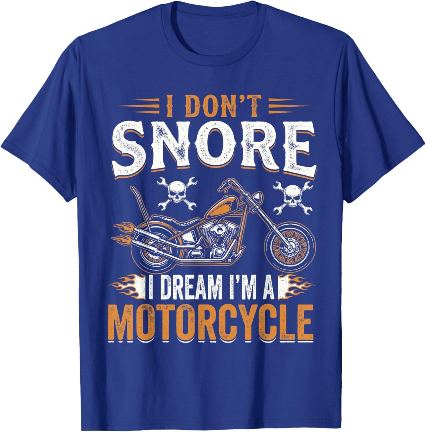 Funny I Don't Snore I Dream I'm A Motorcycle Biker Rider T-Shirt - T-Shirt | Royal