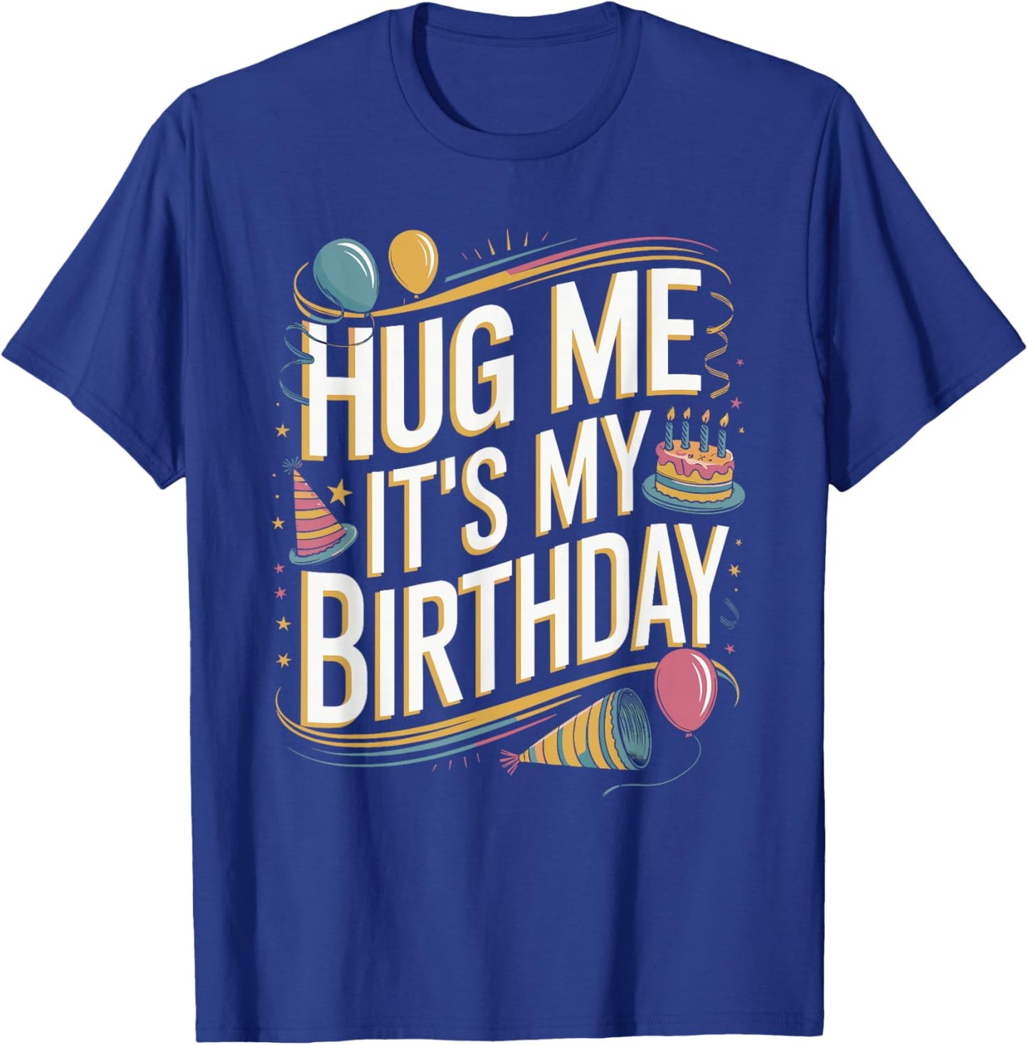 Hug Me It's My Birthday Funny Quote T-Shirt - T-Shirt | Royal