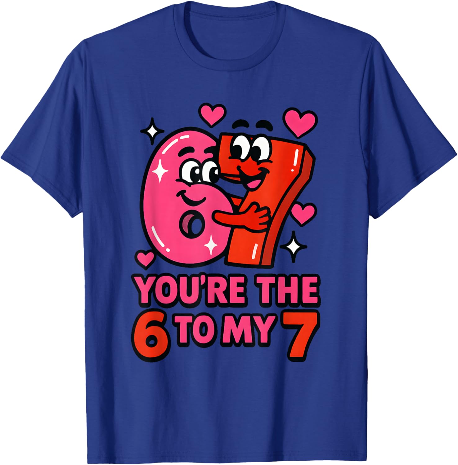 Funny Valentines Day You're The Six to My Seven 6-7 Meme 67 T-Shirt - T-Shirt | Royal