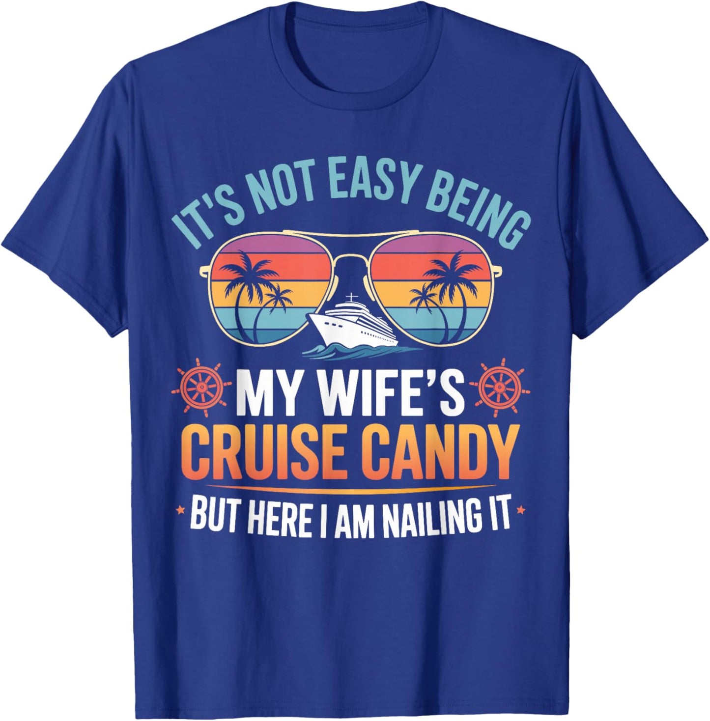 Its Not Easy Being My Wifes Cruise Candy but I am Nailing it T-Shirt - T-Shirt | Royal
