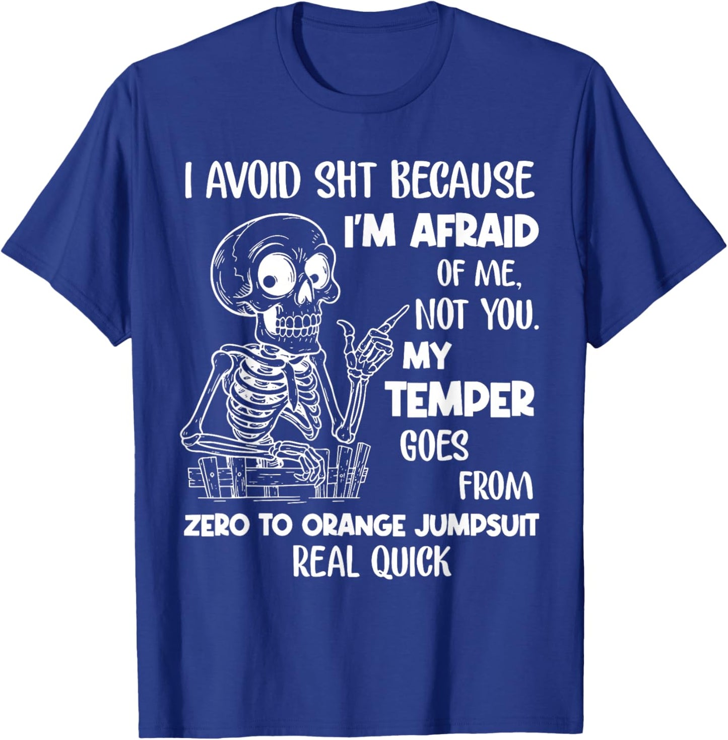 Skeleton I Avoid Shit Because I'm Afraid of Me Not You T-Shirt - T-Shirt | Royal