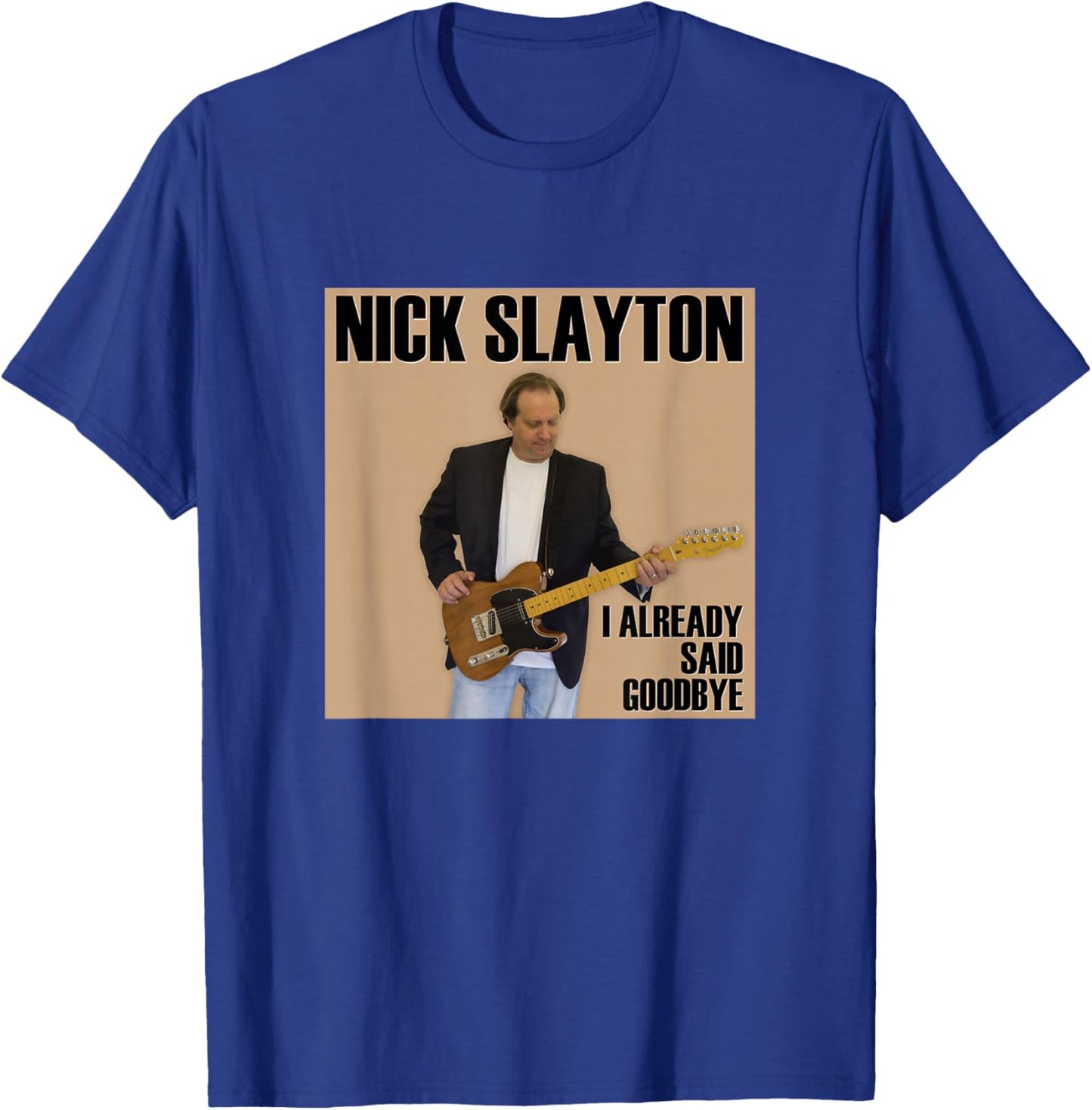 Nick Slayton - I Already Said Goodbye T-Shirt - T-Shirt | Royal