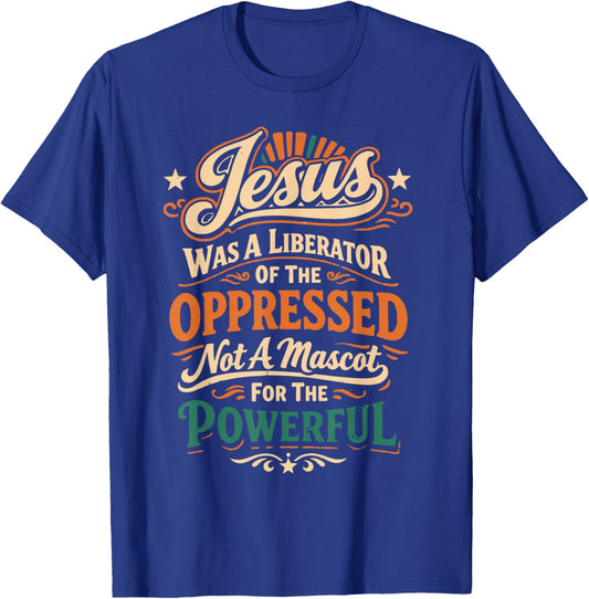Jesus was A Liberator of The Oppressed Not A Mascot for The T-Shirt - T-Shirt | Royal