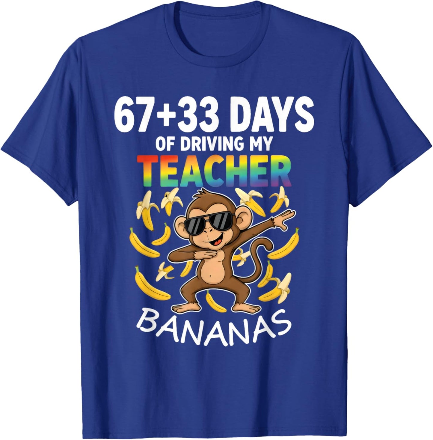 67 33 Days of Driving My Teacher Bananas Funny Monkey 6 7 T-Shirt - T-Shirt | Royal