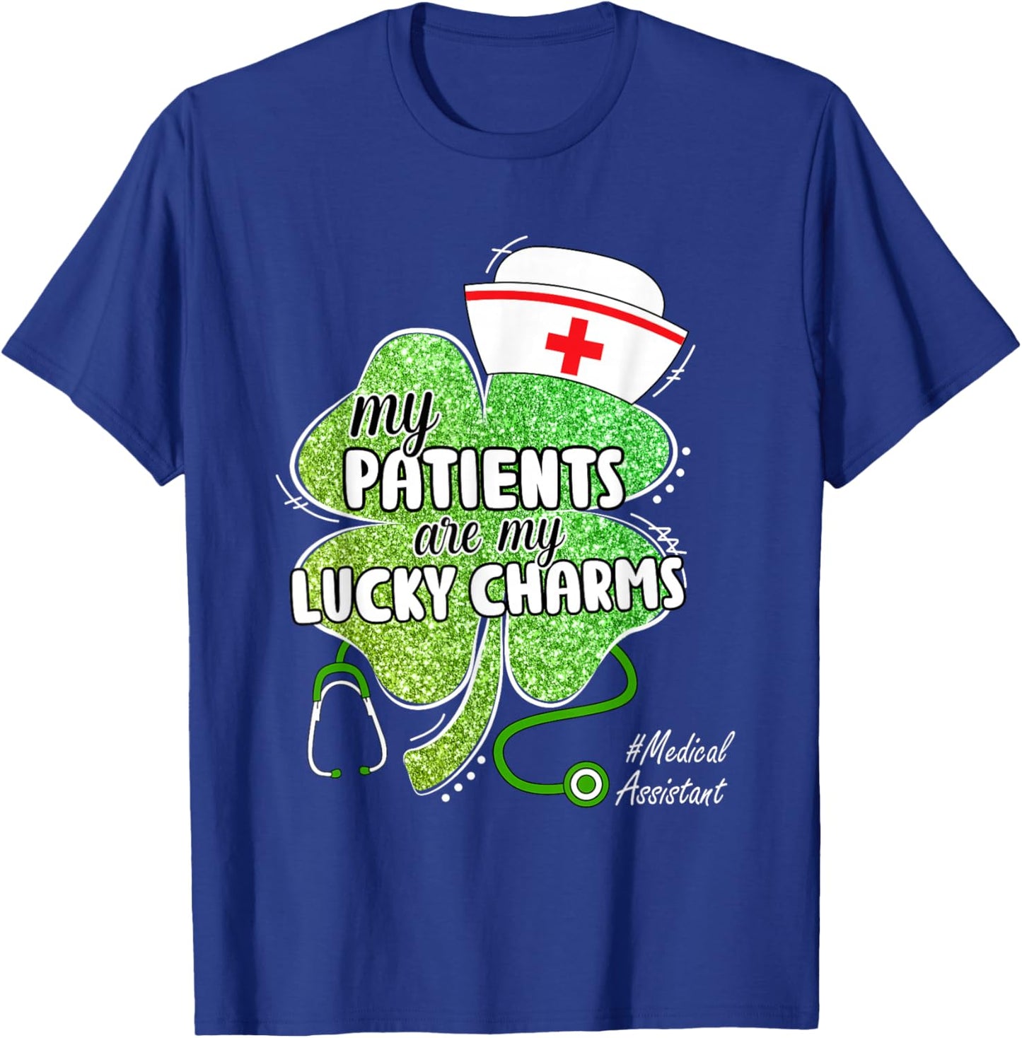 St Patrick's Day Patients are Lucky Charms Medical Assistant T-Shirt - T-Shirt | Royal