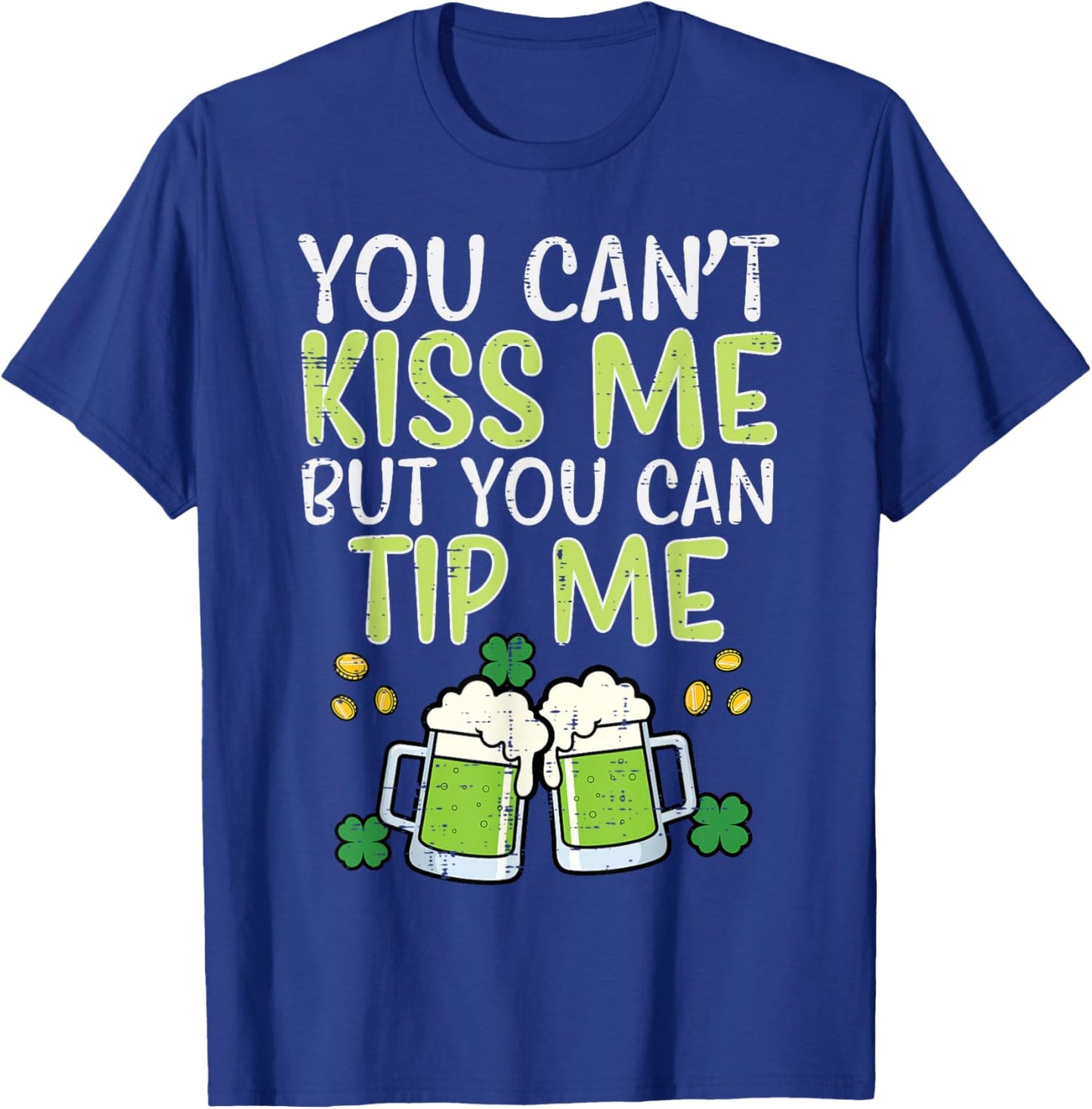 St Patricks Day Cant Kiss But Can Tip Saint Pattys Waiter T-Shirt - T-Shirt | Royal