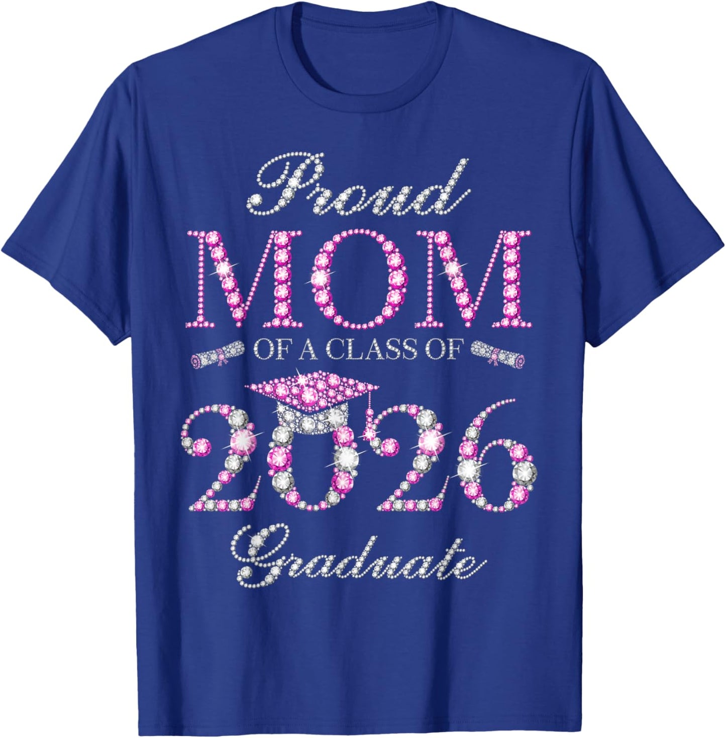 Proud Mom of A Class of 2026 Graduate T-Shirt - T-Shirt | Royal