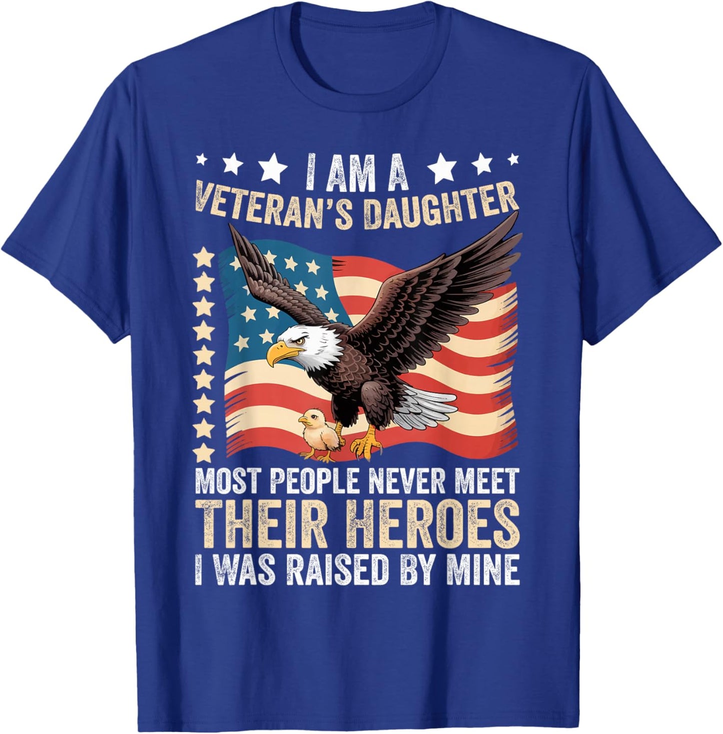 I Am A Veterans Daughter Most People Never Meet Their Heroes T-Shirt - T-Shirt | Royal