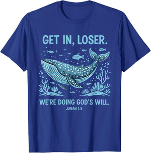 Funny Christian Bible Get in Loser We're Doing God's Will T-Shirt - T-Shirt | Royal