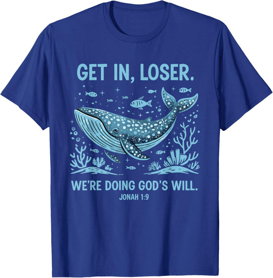 Funny Christian Bible Get in Loser We're Doing God's Will T-Shirt - T-Shirt | Royal