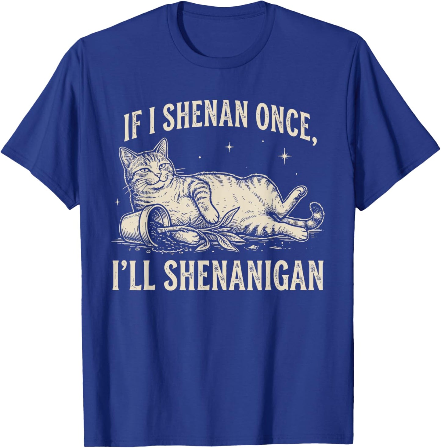 If I Shenan Once I'll Shenanigan Funny Cat T-Shirt - T-Shirt | Royal