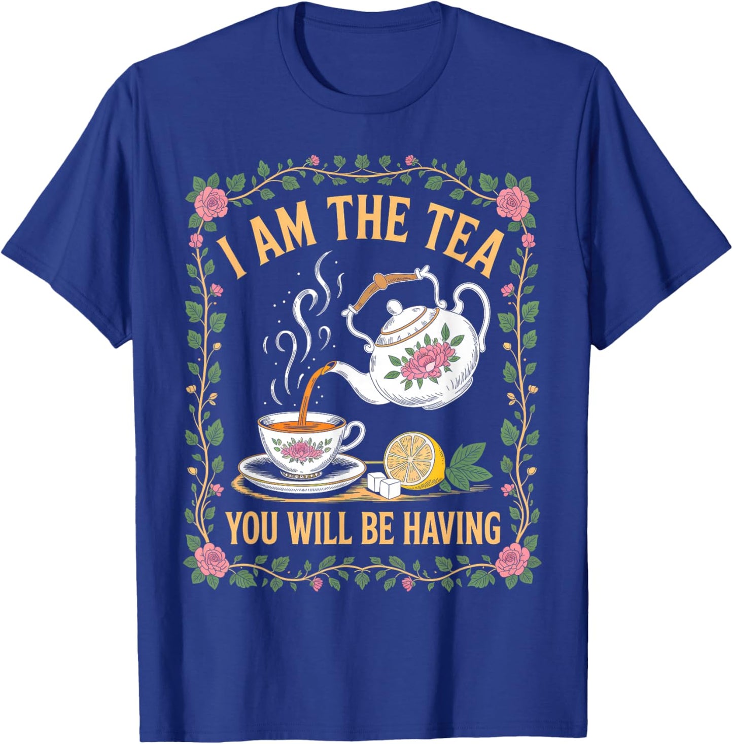 I Am The Tea You Will Be Having Funny British Tea Lover T-Shirt - T-Shirt | Royal