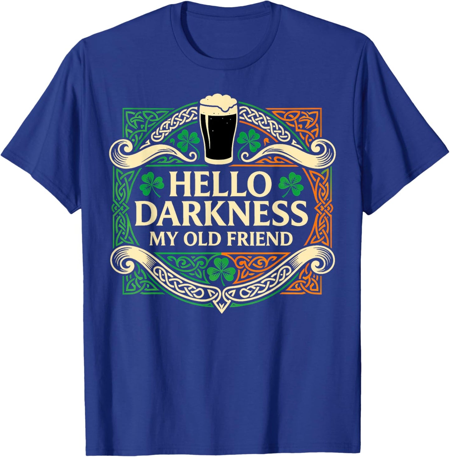 Hello Darkness My Old Friend Irish Drinking St Patricks Day T-Shirt - T-Shirt | Royal