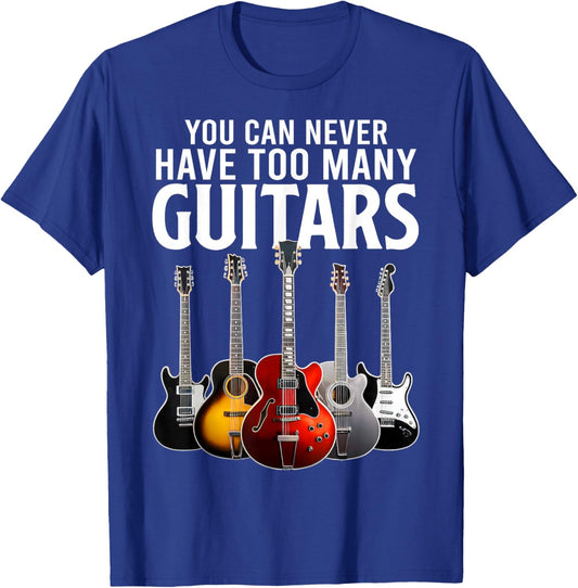 You Can Never Have Too Many Guitars Funny Guitar Music T-Shirt - T-Shirt | Royal