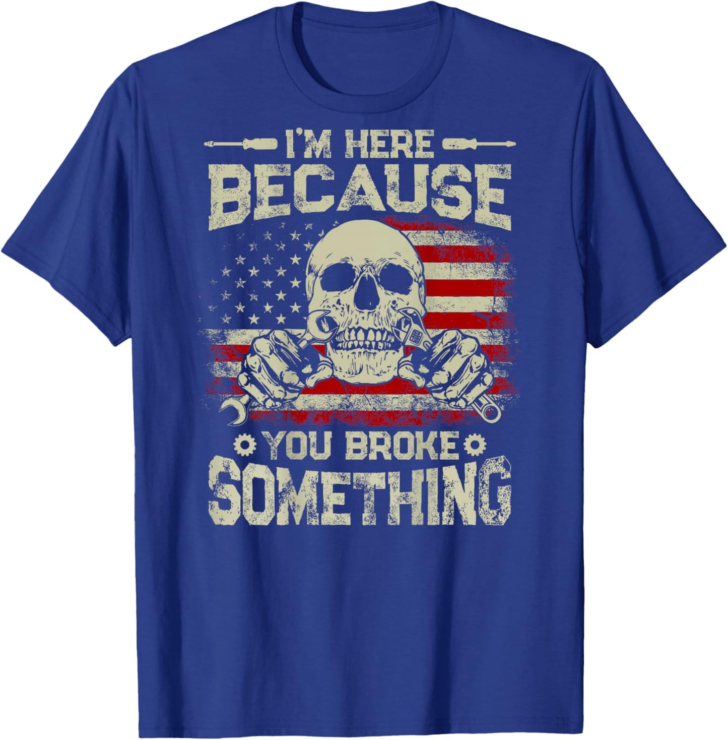 Vintage I'm Here Because You Broke Something US Flag On Back T-Shirt - T-Shirt | Royal