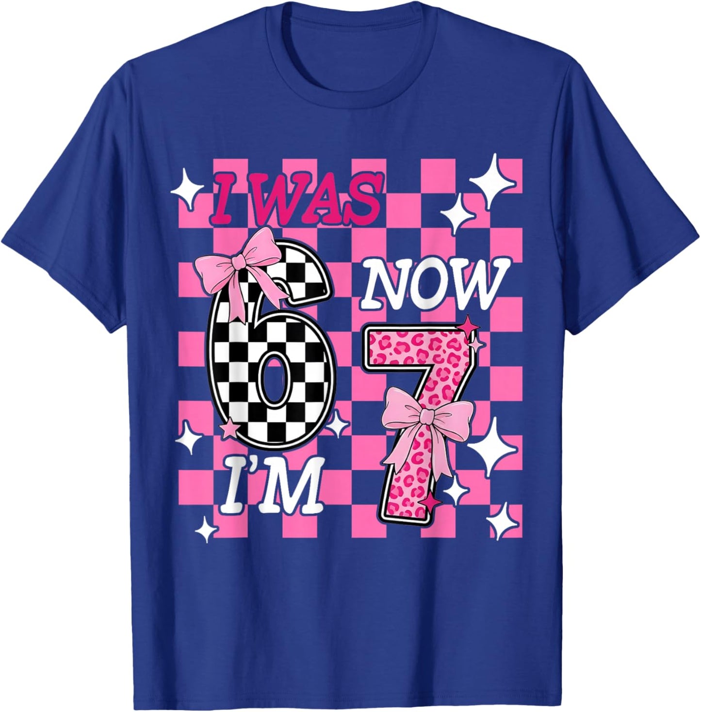Pink Checkered I was 6 Now I'm 7 Funny 67 Birthday Girl Bows T-Shirt - T-Shirt | Royal