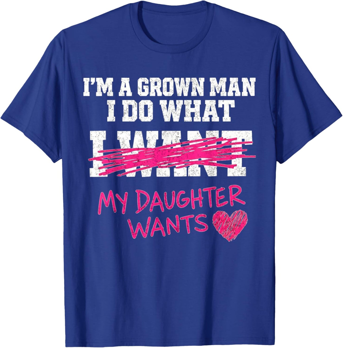 Funny Dad Father I'm A Grown Man I Do What My Daughter Wants T-Shirt - T-Shirt | Royal