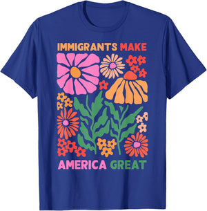 Immigrants Make America Great Human Rights Pro Immigrants T-Shirt - T-Shirt | Royal