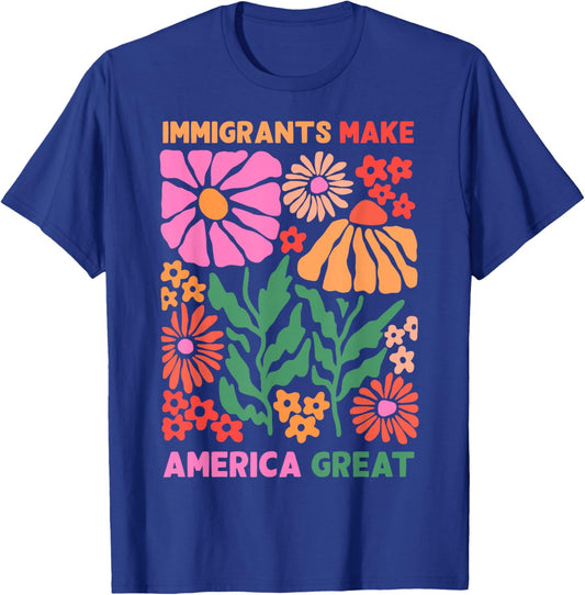 Immigrants Make America Great Human Rights Pro Immigrants T-Shirt - T-Shirt | Royal